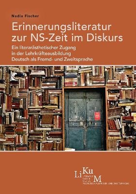 Erinnerungsliteratur zur NS-Zeit im Diskurs - Nadia Fischer