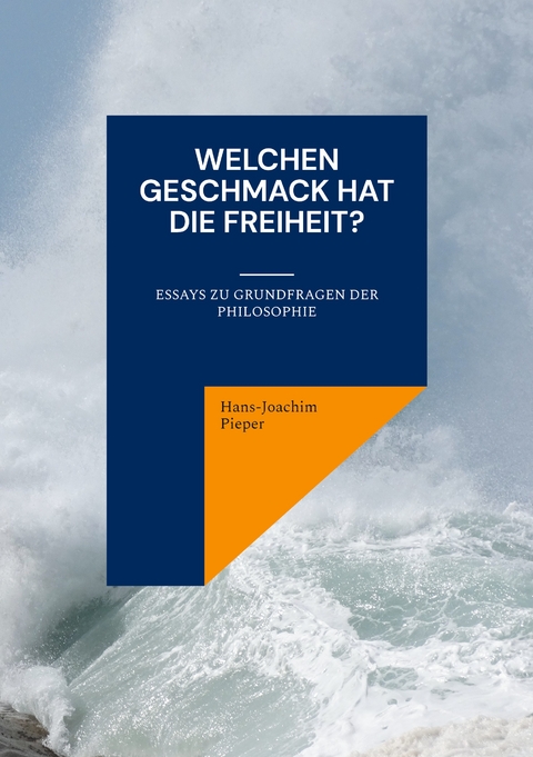 Welchen Geschmack hat die Freiheit? - Hans-Joachim Pieper