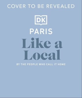 Paris Like a Local -  DK Travel