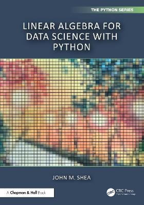 Linear Algebra for Data Science with Python - John M. Shea