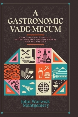 A Gastronomic Vade Mecum - Dr. John Warwick Montgomery