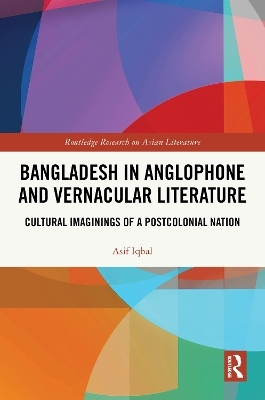 Bangladesh in Anglophone and Vernacular Literature - Asif Iqbal