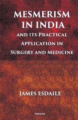 Mesmerism in India and Its Practical Application in Surgery and Medicine