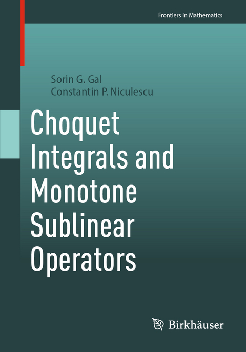 Choquet Integral and Monotone Sublinear Operators - Sorin G. Gal, Constantin P. Niculescu