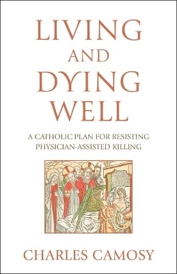 Living and Dying Well - Charles Camosy