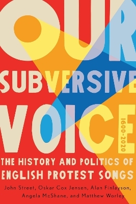 Our Subversive Voice - John Street, Oskar Cox Jensen, Alan Finlayson, Angela McShane, Matthew Worley