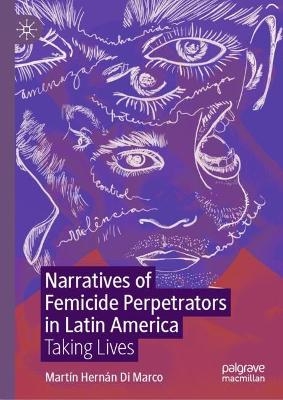 Narratives of Femicide Perpetrators in Latin America - Mart&iacute;n Hern&aacute;n Di Marco