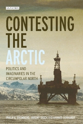 Contesting the Arctic - Philip E. Steinberg, Jeremy Tasch, Hannes Gerhardt, Adam Keul, Elizabeth A. Nyman