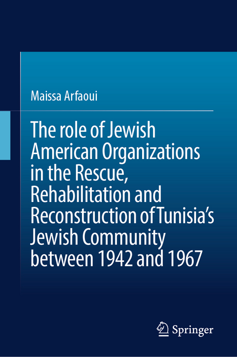 The role of Jewish American Organizations in the Rescue, Rehabilitation and Reconstruction of Tunisia&rsquo;s Jewish Community between 1942 and 1967 - Maissa Arfaoui