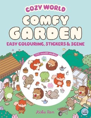 Cozy World Comfy Garden: Easy Colouring and Sticker Scene for Teens, Young Adults and Adults - Kiku Ren
