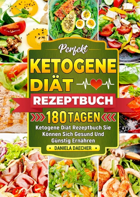 Perfekt Ketogene Di&auml;t Rezeptbuch - Daniela Daecher