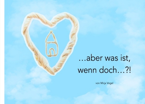 &hellip;aber was ist, wenn doch&hellip;?! - Mirja Vogel