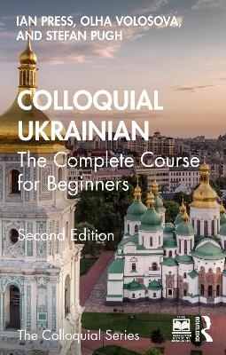 Colloquial Ukrainian - Ian Press, Olha Volosova, Stefan Pugh
