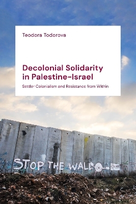 Decolonial Solidarity in Palestine-Israel - Teodora Todorova