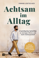 Achtsam im Alltag - Pirmin Loetscher