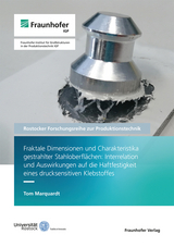 Fraktale Dimensionen und Charakteristika gestrahlter Stahloberfl&auml;chen: Interrelation und Auswirkungen auf die Haftfestigkeit eines drucksensitiven Klebstoffes - Tom Marquardt