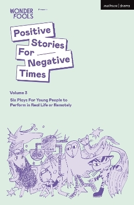 Positive Stories For Negative Times, Volume 3 - Tim Crouch, Sara Shaarawi, Bryony Kimmings, Lewis Hetherington