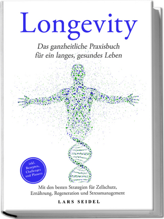 Longevity: Das ganzheitliche Praxisbuch für ein langes, gesundes Leben – Mit den besten Strategien für Zellschutz, Ernährung, Regeneration und Stressmanagement – inkl. Rezepten, Challenges und Planern