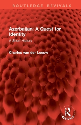 Azerbaijan: A Quest for Identity - Charles Van Der Leeuw