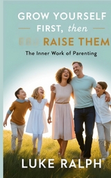 GROW YOURSELF FIRST, THEN RAISE THEM - LUKE RALPH
