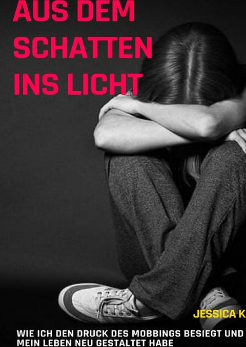 Aus dem Schatten ins Licht - Jessica K