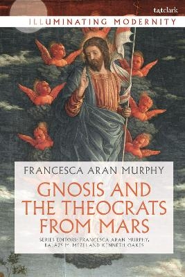 Gnosis and the Theocrats from Mars - Professor Francesca Aran Murphy