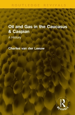 Oil and Gas in the Caucasus & Caspian - Charles Van Der Leeuw