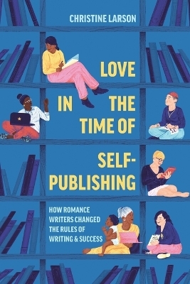 Love in the Time of Self-Publishing - Christine M. Larson