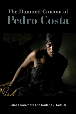 The Haunted Cinema of Pedro Costa - James Naremore, Darlene J. Sadlier