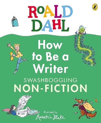 Roald Dahl How to Be a Writer: Swashboggling Non-Fiction - Roald Dahl