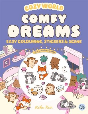 Cozy World Comfy Dreams: Easy Colouring and Sticker Scene for Teens, Young Adults and Adults - Kiku Ren