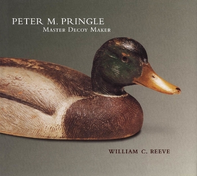 Peter M. Pringle, Master Decoy Maker - William C. Reeve