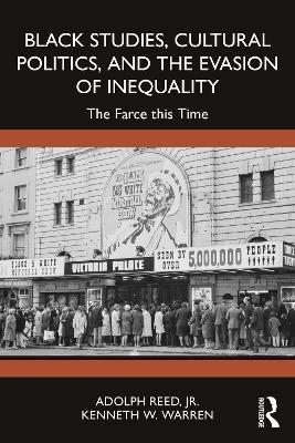 Black Studies, Cultural Politics, and the Evasion of Inequality - Jr. Reed  Adolph, Kenneth W. Warren