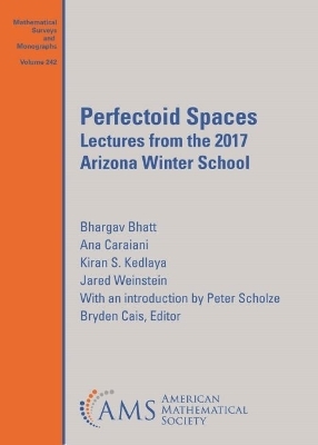 Perfectoid Spaces - Bhargav Bhatt, Ana Caraiani, Kiran S. Kedlaya, Peter Scholze