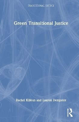 Green Transitional Justice - Rachel Killean, Lauren Dempster