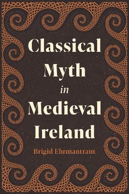 Classical Myth in Medieval Ireland