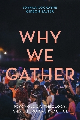Why We Gather - Joshua Cockayne, Gideon Salter