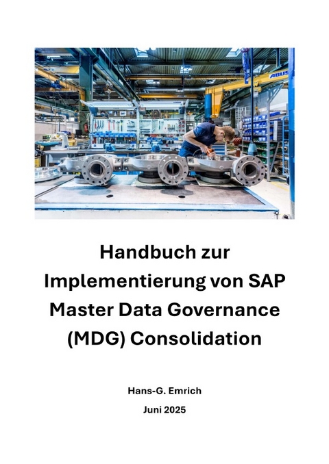 Handbuch zur Implementierung von SAP Master Data Governance (MDG) Consolidation - Hans-Georg Emrich