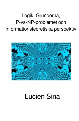 Logik: Grunderna, P-vs-NP-problemet och informationsteoretiska perspektiv