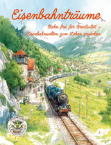 Eisenbahntr&auml;ume - Bahn frei f&uuml;r Kreativit&auml;t &ndash; Eisenbahnwelten zum Leben erwecken - Nanja Holland