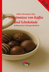 Geheimnisse von Kaffee und Schokolade - Sabine Hartmann