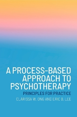A Process-Based Approach to Psychotherapy - Clarissa W. Ong, Eric B. Lee