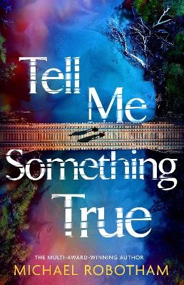 Tell Me Something True - Michael Robotham