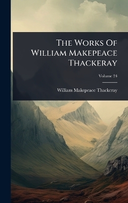 The Works Of William Makepeace Thackeray - William Makepeace Thackeray