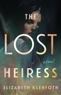 The Lost Heiress - Elizabeth Klehfoth