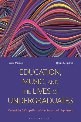 Education, Music, and the Lives of Undergraduates - Dr Roger Mantie, Dr Brent C. Talbot