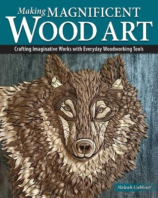 Making Magnificent Wood Art - Meleah Gabhart