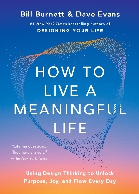 How to Live a Meaningful Life - Bill Burnett, Dave Evans