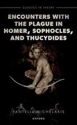 Encounters with the Plague in Homer, Sophocles, and Thucydides - Pantelis Michelakis