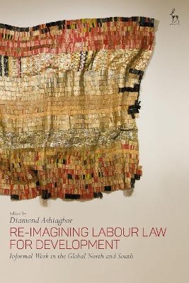 Re-Imagining Labour Law for Development - 